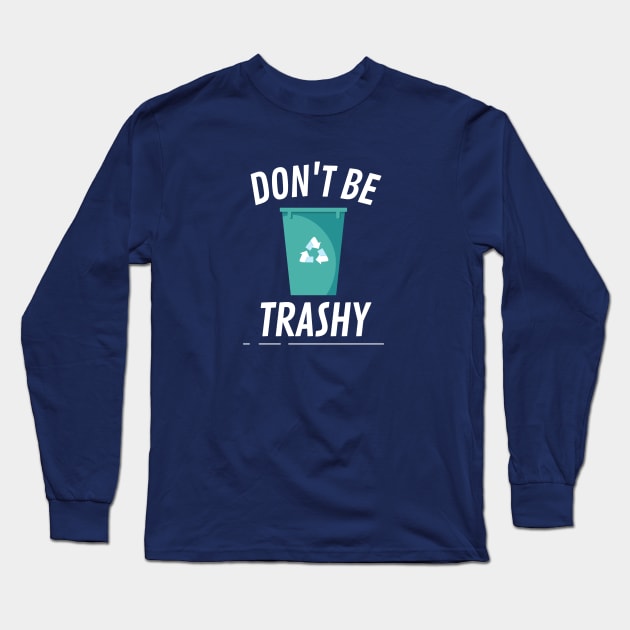 Don't be trashy bin Long Sleeve T-Shirt by High Altitude